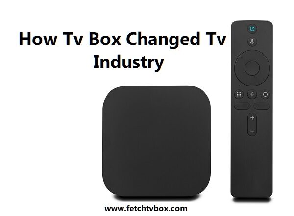 How Tv Box Changed Tv Industry