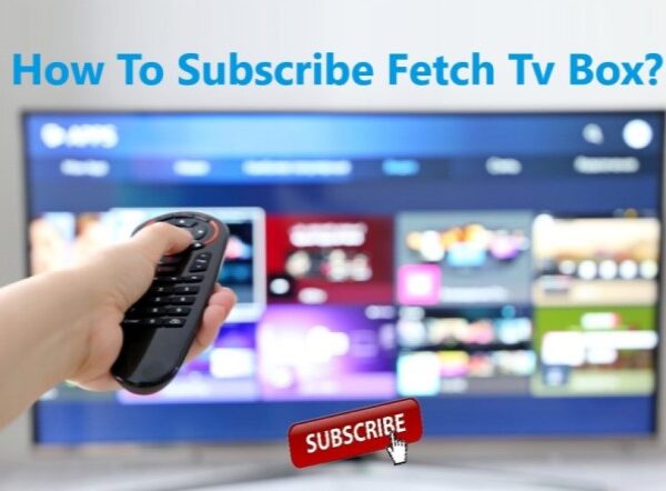 How to Subscribe Fetch Tv Box