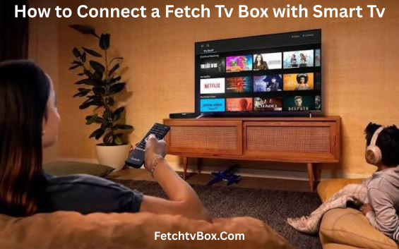 How to Connect a Fetch Tv Box with Smart Tv